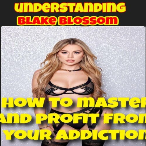 Understanding Blake Blossom. How You Can Master And Profit From Her Hold Over You Explained.