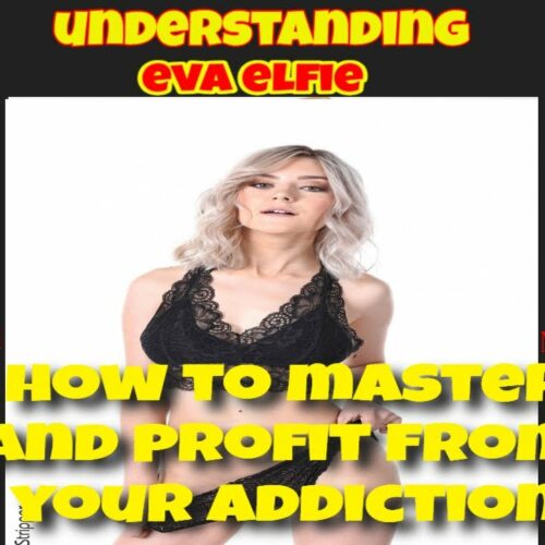 Understanding Eva Elfie. How You Can Master And Profit From Her Hold Over You Explained.